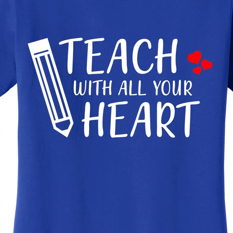 I Teach With All Your Heart Women's T-Shirt