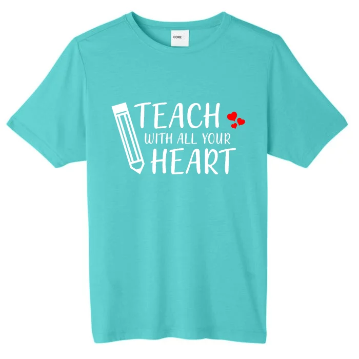 I Teach With All Your Heart ChromaSoft Performance T-Shirt