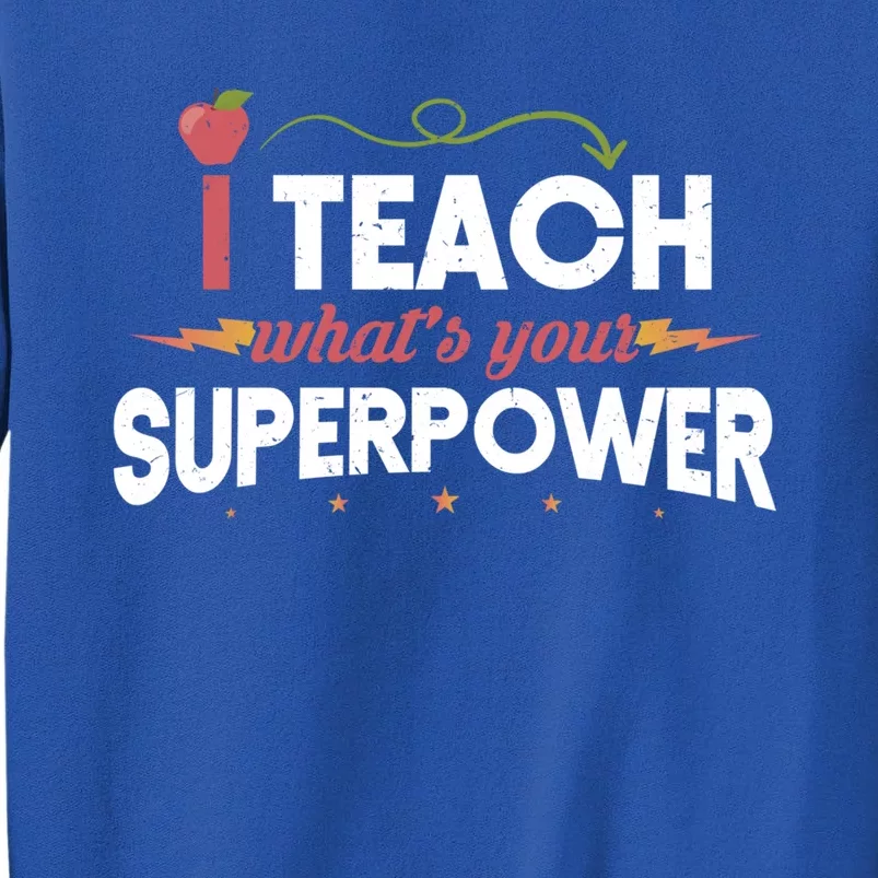 I Teach Whats Your Superpower Super Teacher Funny Gift Sweatshirt