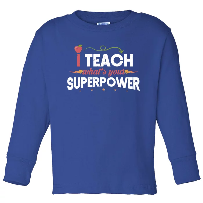 I Teach Whats Your Superpower Super Teacher Funny Gift Toddler Long Sleeve Shirt