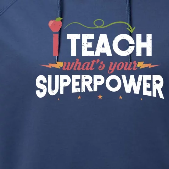 I Teach Whats Your Superpower Super Teacher Funny Gift Performance Fleece Hoodie