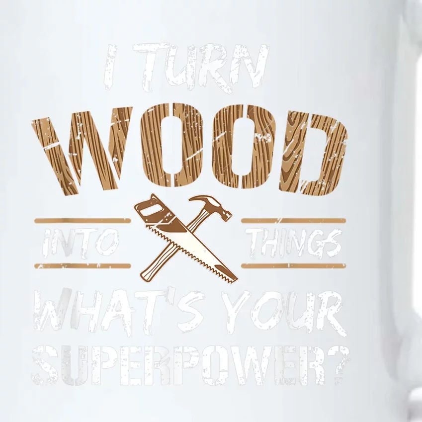 I Turn Wood Into Things Carpenter Funny Woodworking Gift Black Color Changing Mug