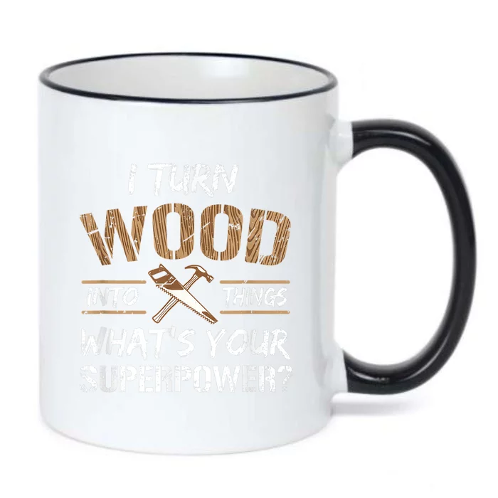 I Turn Wood Into Things Carpenter Funny Woodworking Gift Black Color Changing Mug