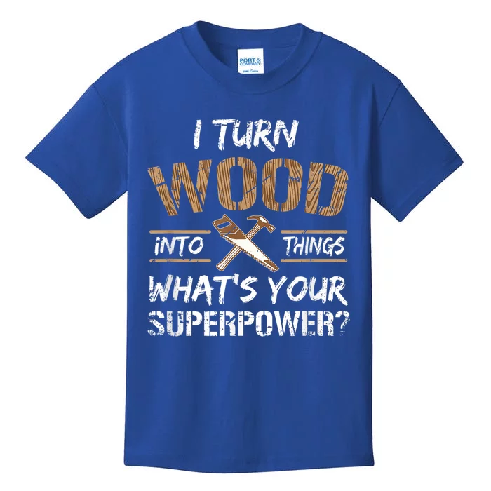 I Turn Wood Into Things Carpenter Funny Woodworking Gift Kids T-Shirt