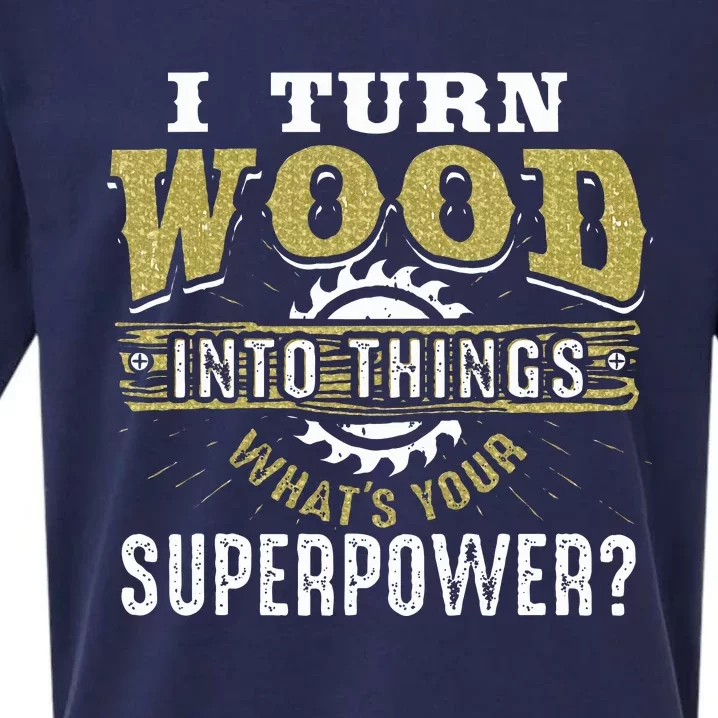 I Turn Wood into Things Superpower  Woodworking Sueded Cloud Jersey T-Shirt