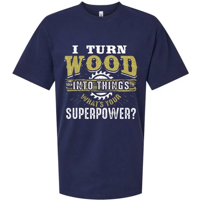 I Turn Wood into Things Superpower  Woodworking Sueded Cloud Jersey T-Shirt