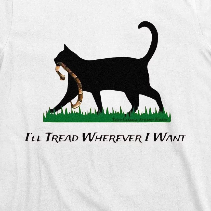 ILl Tread Wherever I Want T-Shirt