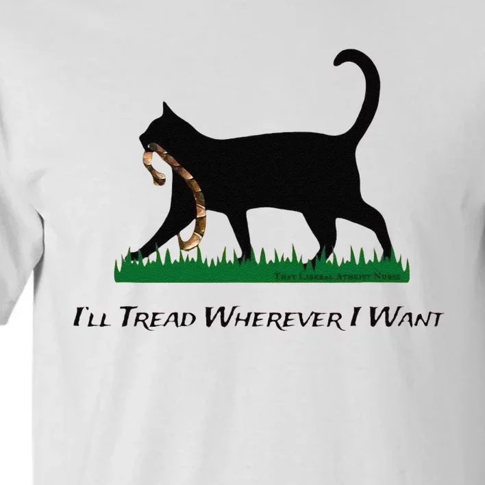 ILl Tread Wherever I Want Tall T-Shirt