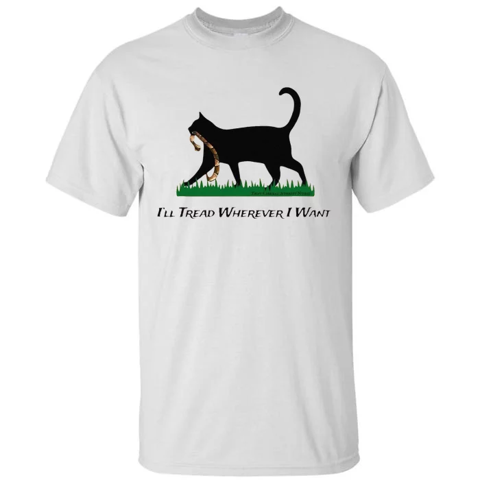 ILl Tread Wherever I Want Tall T-Shirt