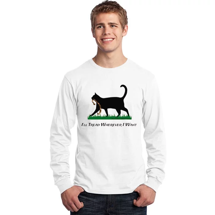 ILl Tread Wherever I Want Tall Long Sleeve T-Shirt