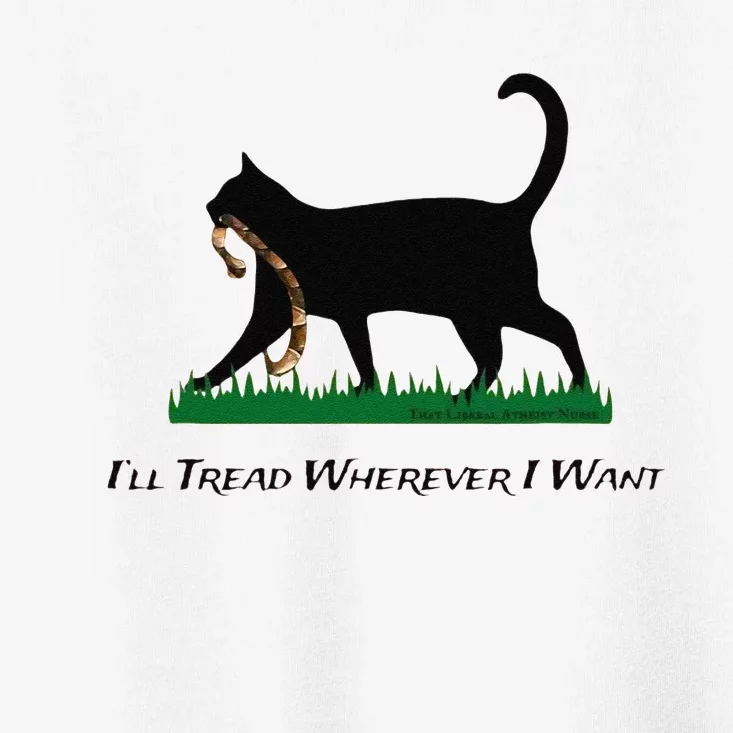 ILl Tread Wherever I Want Toddler T-Shirt