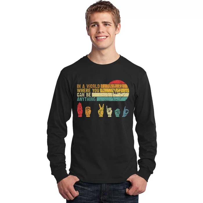 In The World Where You Can Be Anything Be Kind Sign Language Tall Long Sleeve T-Shirt