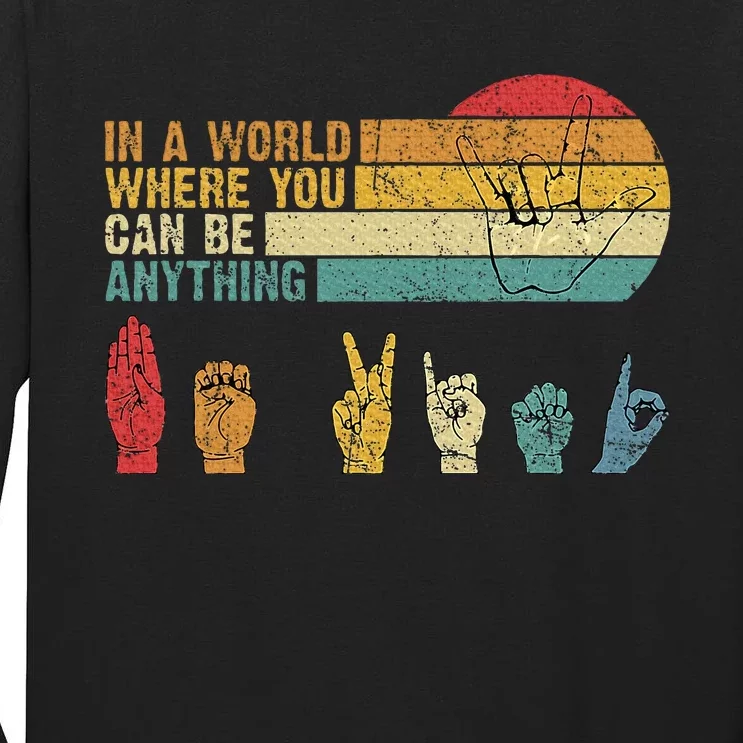 In The World Where You Can Be Anything Be Kind Sign Language Tall Long Sleeve T-Shirt