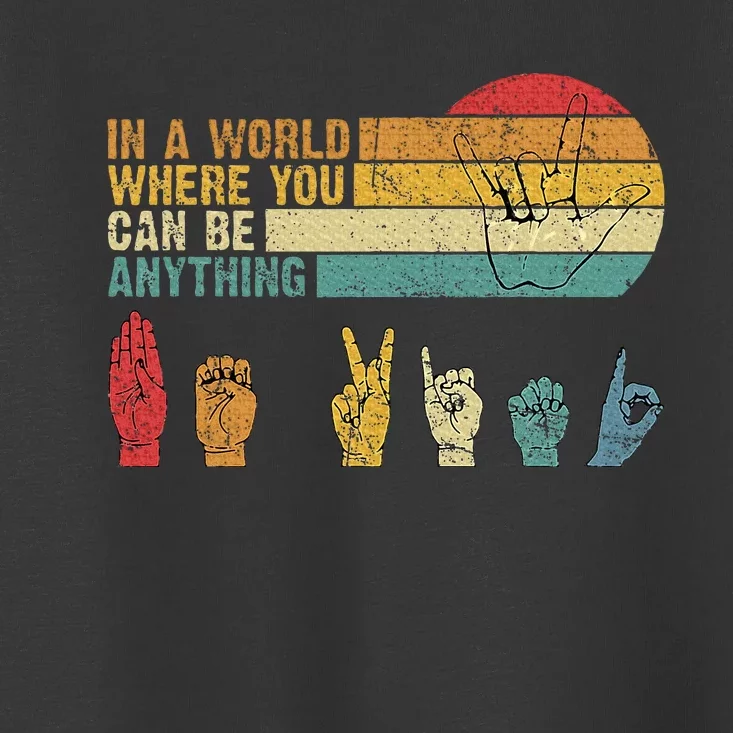 In The World Where You Can Be Anything Be Kind Sign Language Toddler T-Shirt