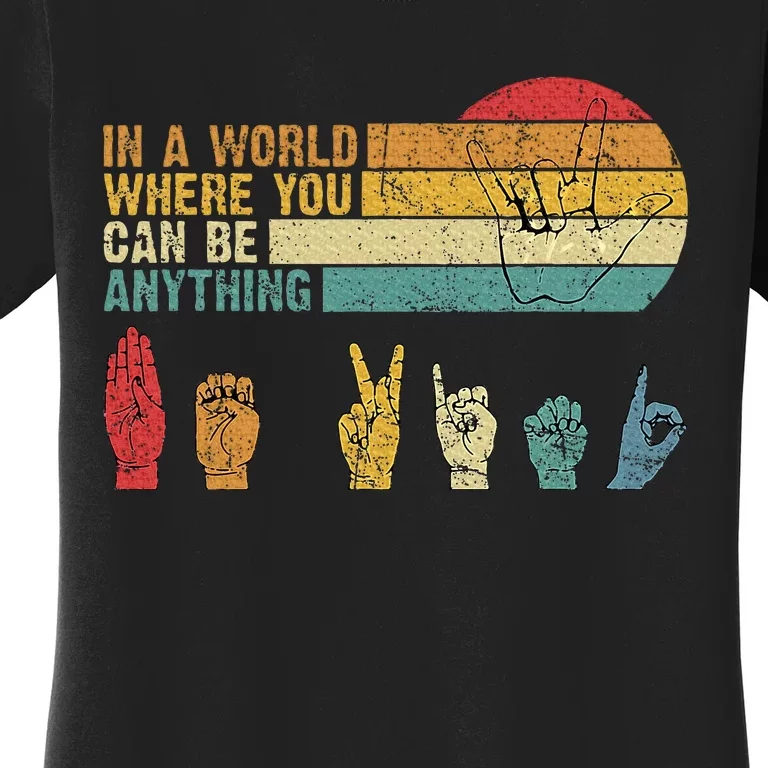 In The World Where You Can Be Anything Be Kind Sign Language Women's T-Shirt