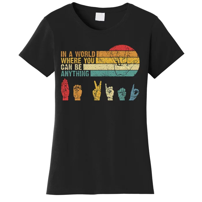 In The World Where You Can Be Anything Be Kind Sign Language Women's T-Shirt