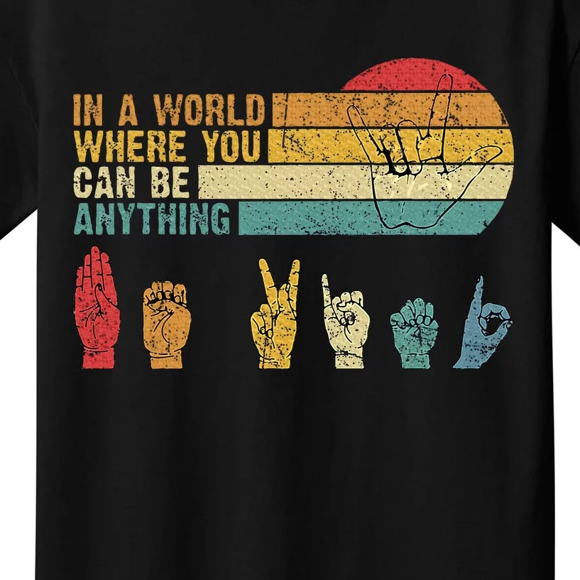 In The World Where You Can Be Anything Be Kind Sign Language Kids T-Shirt