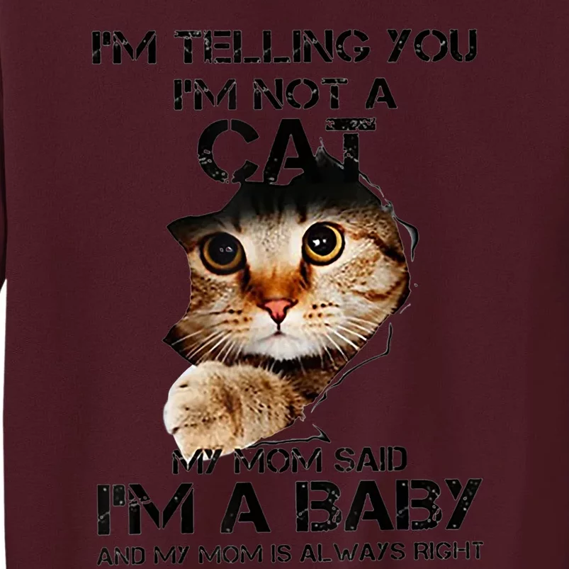 IM Telling You IM Not A Cat My Mom Said IM A Baby Tall Sweatshirt