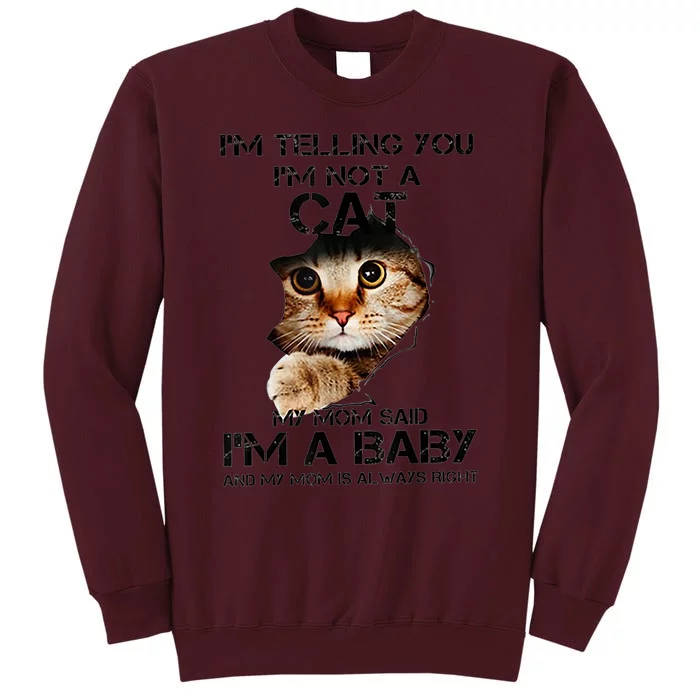 IM Telling You IM Not A Cat My Mom Said IM A Baby Tall Sweatshirt