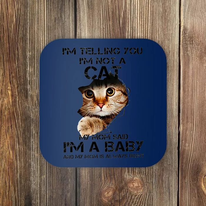 IM Telling You IM Not A Cat My Mom Said IM A Baby Coaster