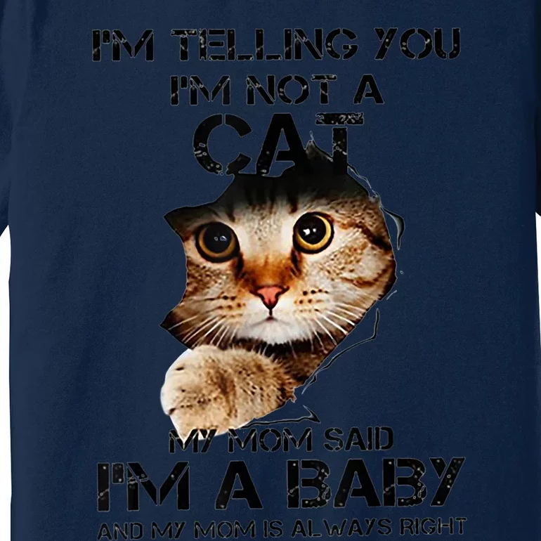 IM Telling You IM Not A Cat My Mom Said IM A Baby Premium T-Shirt