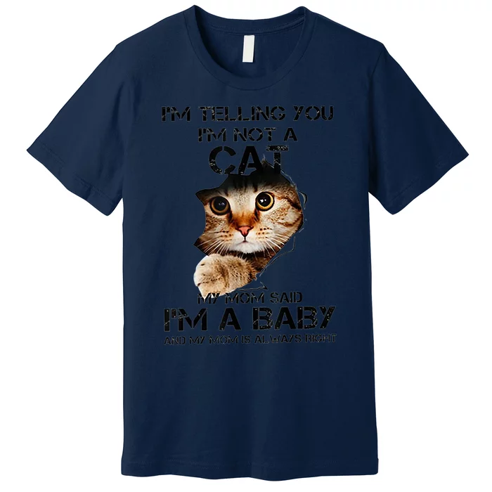 IM Telling You IM Not A Cat My Mom Said IM A Baby Premium T-Shirt