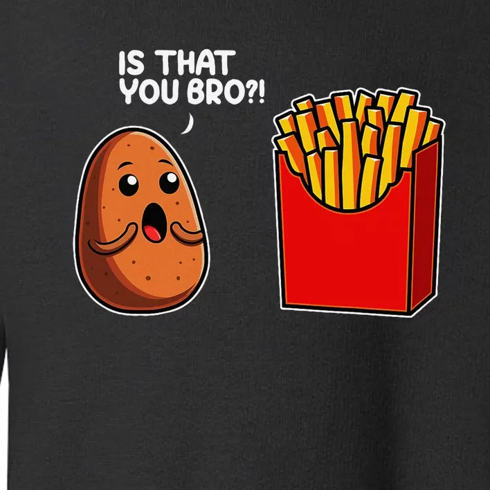 Is That You Bro Potato French Fry Vegetable Funny Food Pun Toddler Sweatshirt