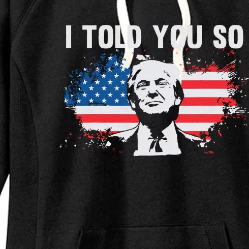 I Told You So President Trump Women's Fleece Hoodie