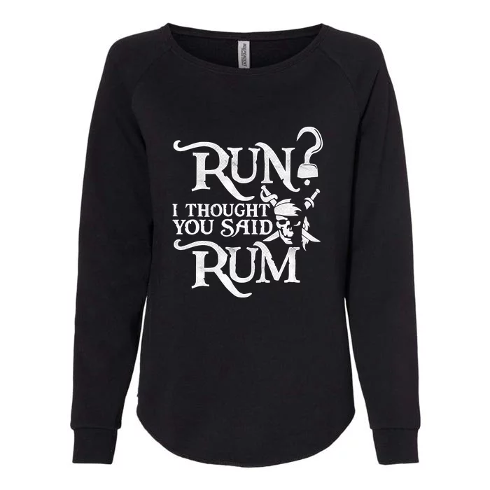 I Thought You Said Rum Pirate Wine Lover Funny Womens California Wash Sweatshirt