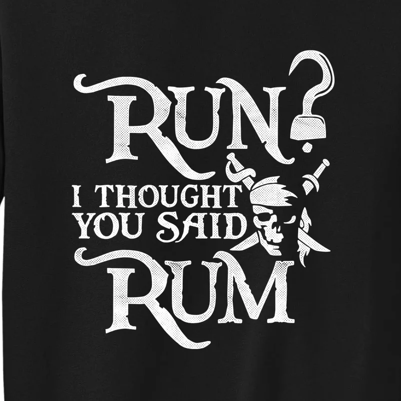 I Thought You Said Rum Pirate Wine Lover Funny Tall Sweatshirt