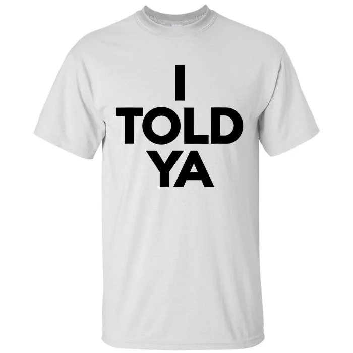 I Told Ya I Told Ya Gray Tall T-Shirt