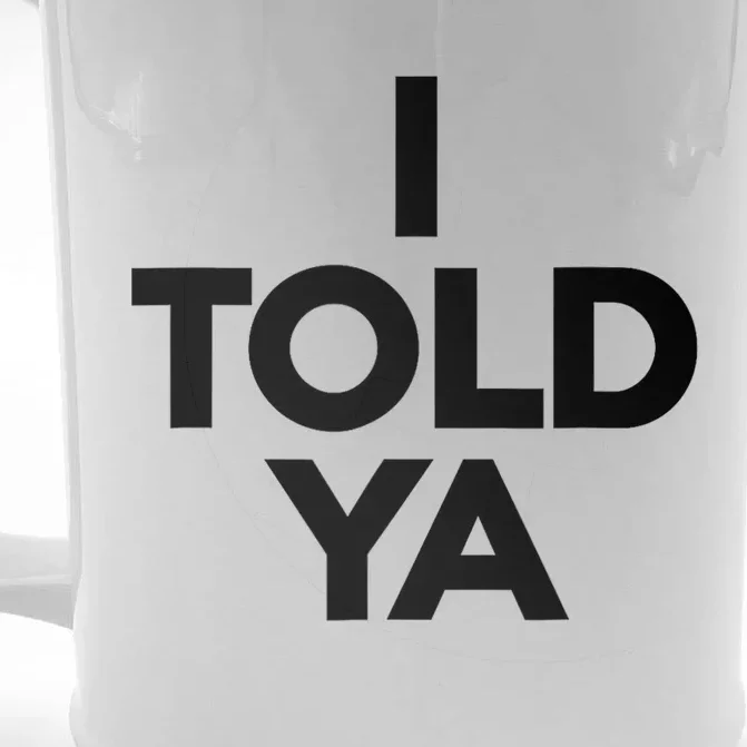 I Told Ya I Told Ya Gray Front & Back Beer Stein