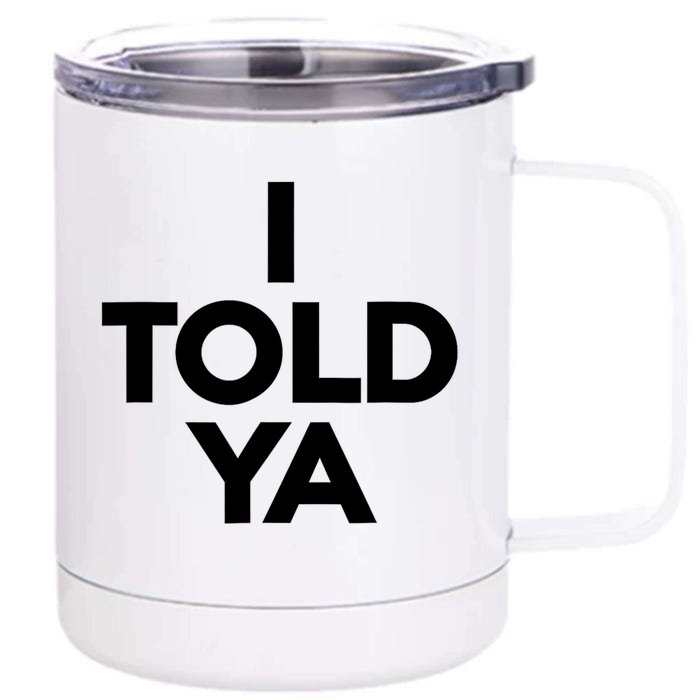 I Told Ya I Told Ya Gray Front & Back 12oz Stainless Steel Tumbler Cup