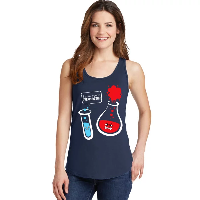 I Think YouRe Overreacting Funny Chemistry Nerd Ladies Essential Tank