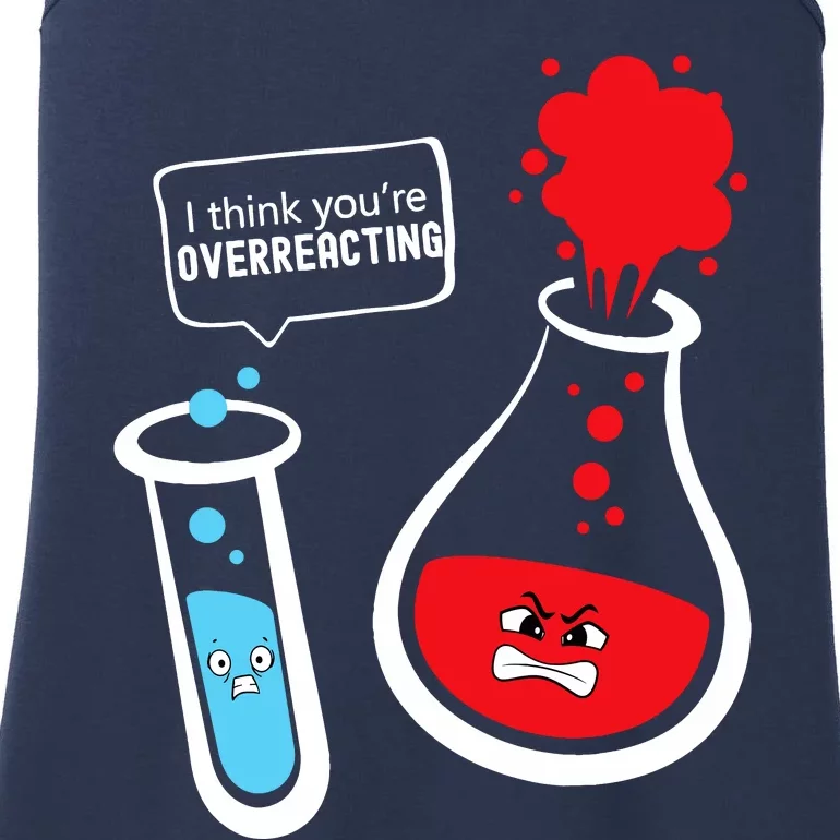 I Think YouRe Overreacting Funny Chemistry Nerd Ladies Essential Tank