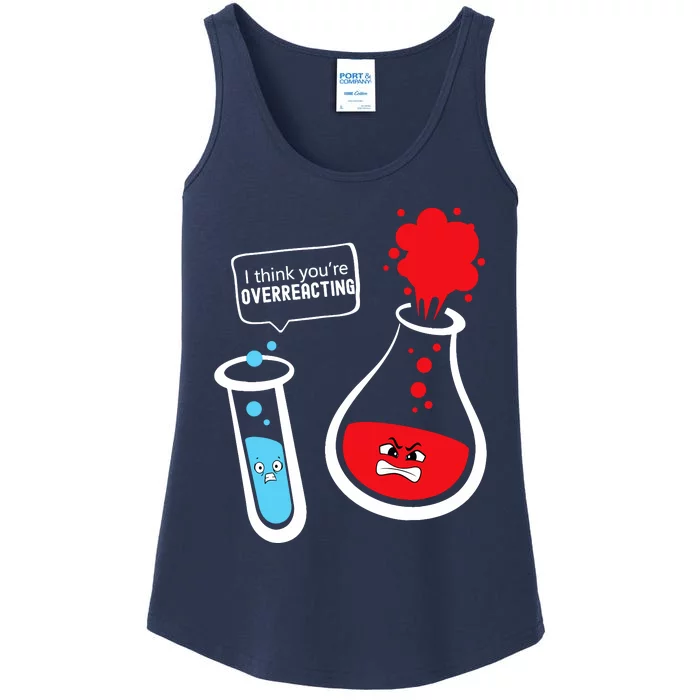 I Think YouRe Overreacting Funny Chemistry Nerd Ladies Essential Tank