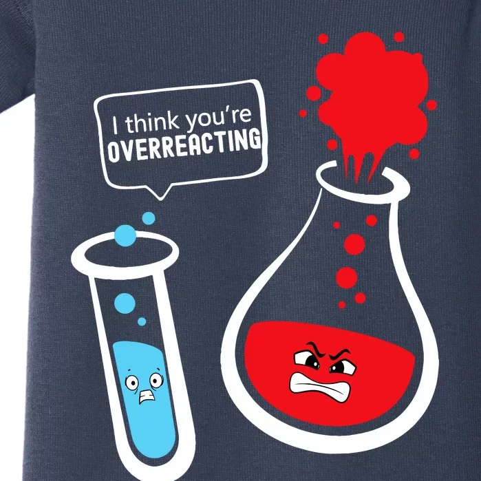 I Think YouRe Overreacting Funny Chemistry Nerd Baby Bodysuit