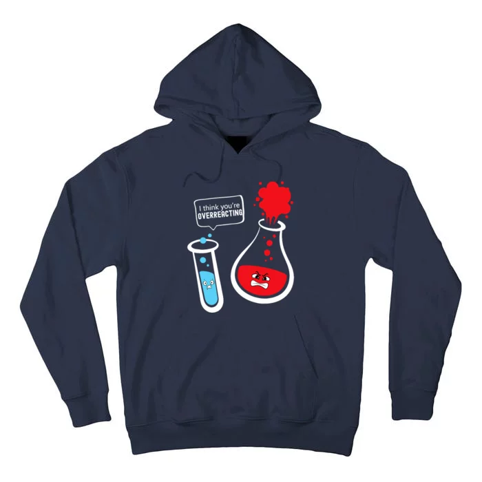 I Think YouRe Overreacting Funny Chemistry Nerd Tall Hoodie