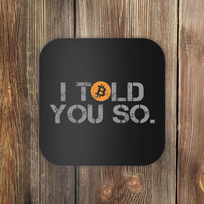 I Told You So Bitcoin Funny Btc Crypto Cryptocurrency Trader Coaster