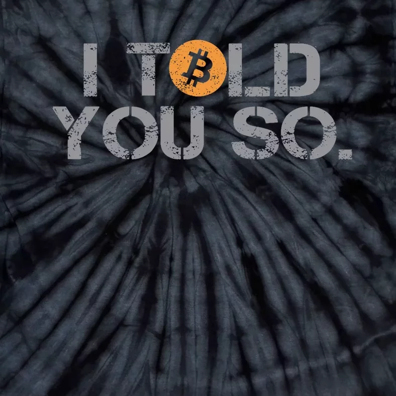 I Told You So Bitcoin Funny Btc Crypto Cryptocurrency Trader Tie-Dye T-Shirt