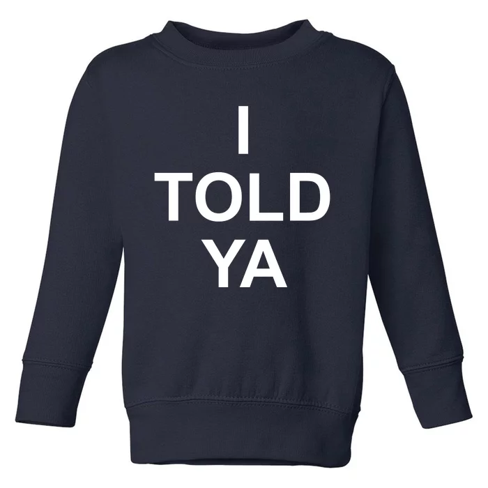 I Told Ya Toddler Sweatshirt