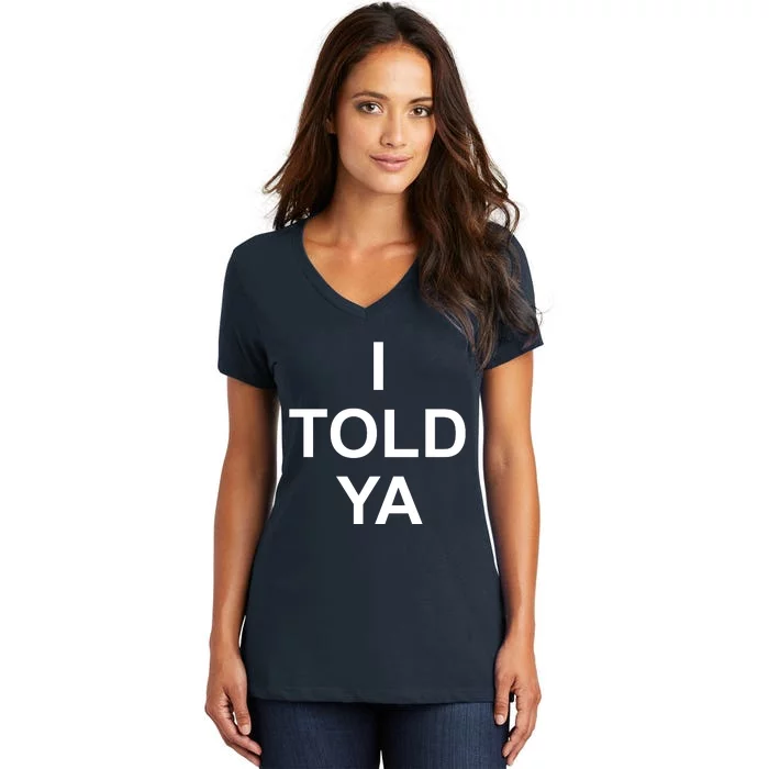 I Told Ya Women's V-Neck T-Shirt