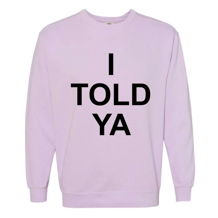 I Told Ya Garment-Dyed Sweatshirt