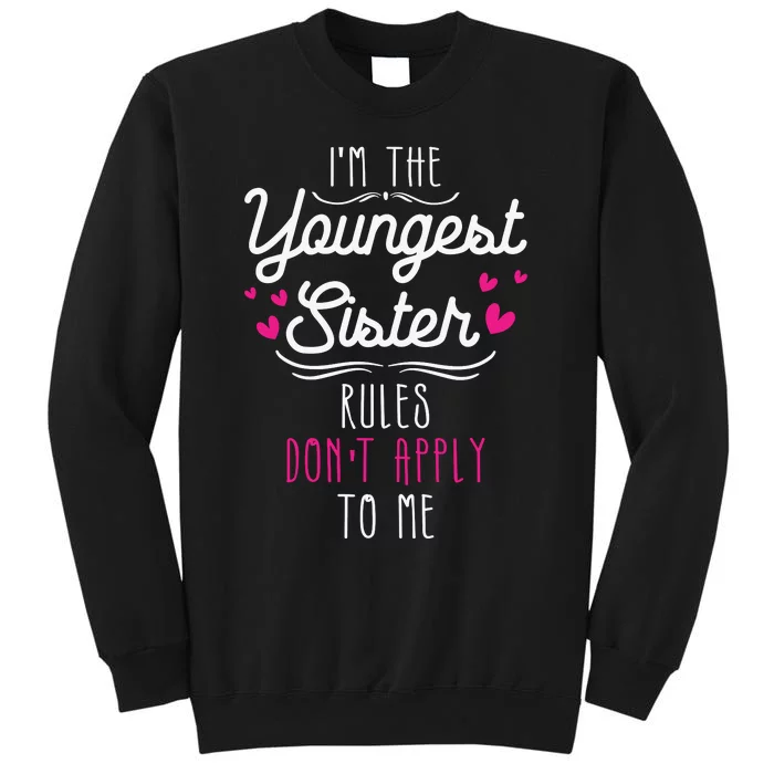 I'm The Youngest Sister Rules Don't Apply To Me Siblings Sweatshirt