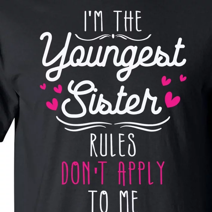 I'm The Youngest Sister Rules Don't Apply To Me Siblings Tall T-Shirt