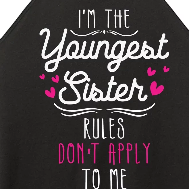 I'm The Youngest Sister Rules Don't Apply To Me Siblings Women’s Perfect Tri Rocker Tank