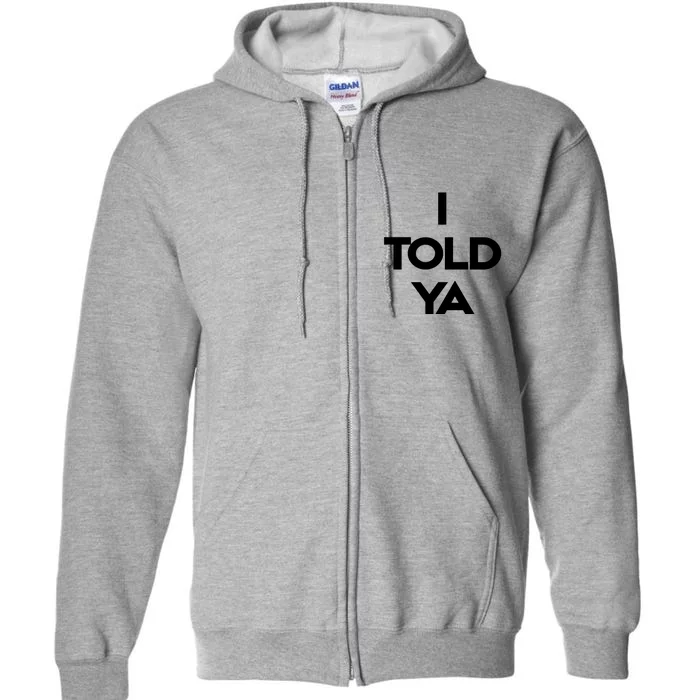 I Told Ya Full Zip Hoodie