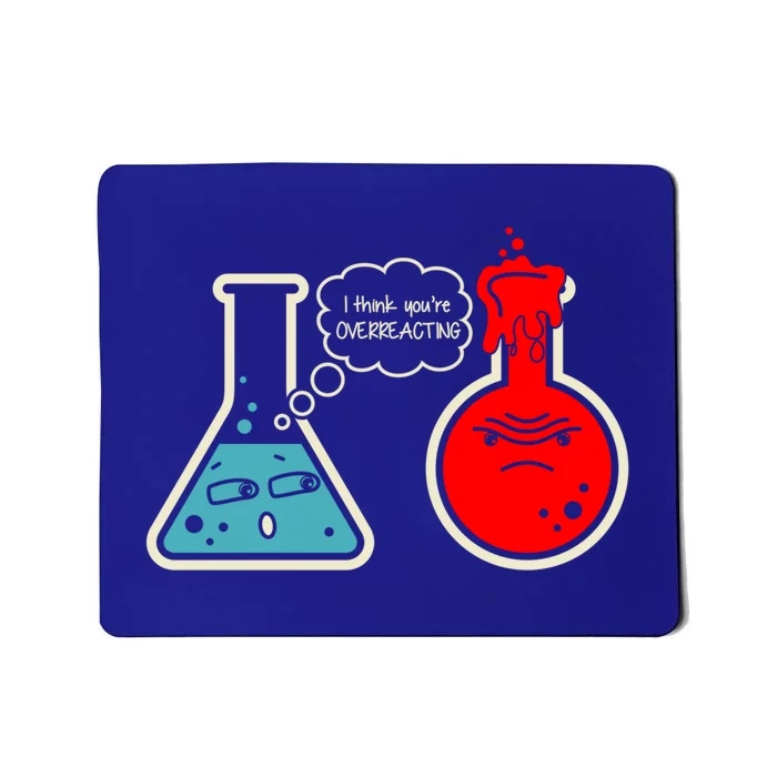 I Think You Are Overreacting Funny Nerd Chemistry Gift Mousepad