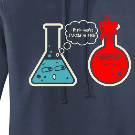 I Think You Are Overreacting Funny Nerd Chemistry Gift Women's Pullover Hoodie