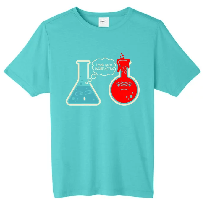 I Think You Are Overreacting Funny Nerd Chemistry Gift ChromaSoft Performance T-Shirt